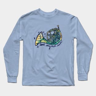 I toot my own horn Long Sleeve T-Shirt